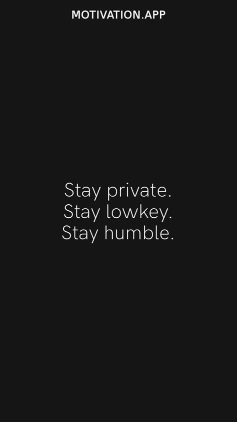 Stay Hidden Quotes, Humble Athlete Quotes, How To Stay Lowkey, Staying Lowkey Quotes, Be Private Wallpaper, Lowkey Vibes Aesthetic, Quotes About Staying Humble, Be Chill Quotes, Privacy Captions