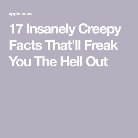 17 Insanely Creepy Facts That'll Freak You The Hell Out Creepy Stories True, Weird Facts Random, Podcast Ideas, Stories Pictures, Scary Facts, Creepy Facts, Scary Creepy, Did You Know Facts, Funny Quotes Sarcasm