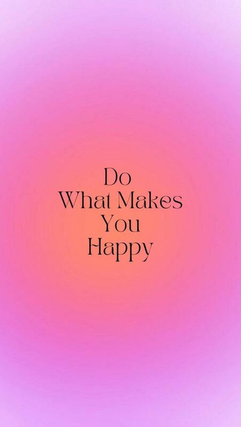 Do Something That Makes You Happy, Do What Makes You Happy Wallpaper, No Regret Quotes, Do What Makes You Happy, Happy Astethic, Regret Quotes, Vision Board Pics, Eid Images, One Word Instagram Captions