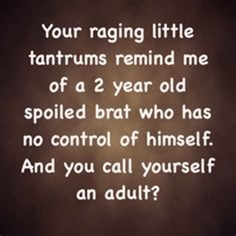 1000+ images about Adult Man Tantrums on Pinterest | Narcissist, Immature adults and Rage Tantrums Quotes, Immaturity Quotes, Rage Quotes, Delusional People, Family Issues Quotes, Immature Adults, Bad Quotes, Men Quotes Funny, Narcissism Relationships