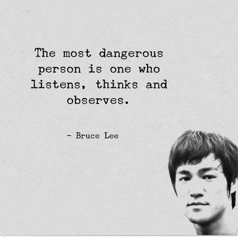 The most dangerous person is one who listens thinks and observes. Sport Motivation Quotes, Philosophy Drawing, Bruce Lee (quotes), Bruce Lee Quotes, Life Wisdom, Warrior Quotes, Marmaris, Martial Artist, Badass Quotes