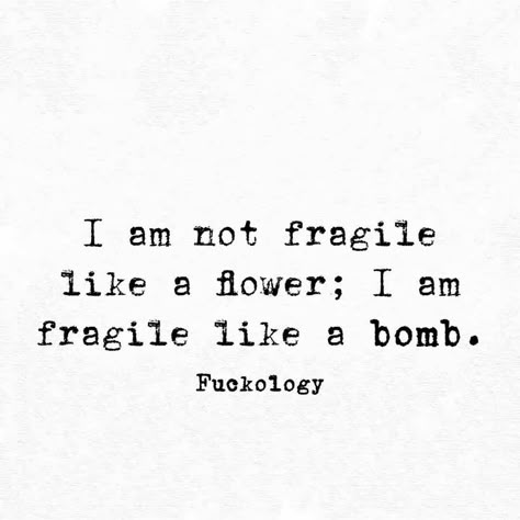 Really very fragile!! Not Fragile Like A Flower, Sassy Quotes, Sarcastic Quotes Funny, Badass Quotes, Sarcastic Quotes, Relatable Quotes, Great Quotes, A Flower, True Quotes