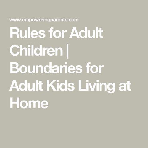 Rules for Adult Children | Boundaries for Adult Kids Living at Home Adult Children Living At Home, Adult Children Quotes, Parenting Adult Children, Rules For Kids, Be Independent, Parenting Teenagers, Family Rules, Better Parent, Empty Nest