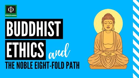 Buddhist Ethics and the Noble 8-Fold Path (See links below for our video lectures in Ethics) 8 Fold Path, Youtube Videos, Philosophy, Education, Feelings