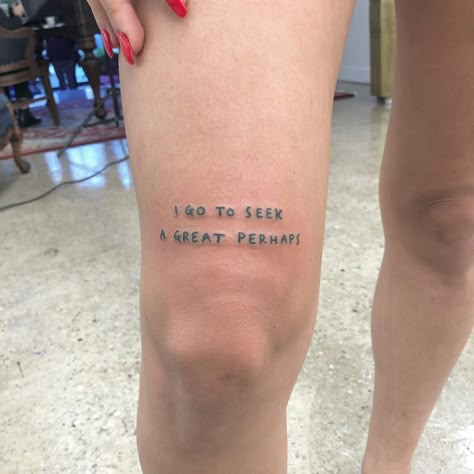 1975 Tattoos, Alaska Tattoo, Great Perhaps, Tattoo Knee, Knee Tattoos, Forearm Tattoo Quotes, Alaska Young, Text Tattoo, Tattoo For Son