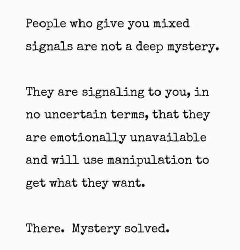 Mixed signals Mixed Signals Quotes, Mixed Signals, Emotionally Unavailable, Love Hurts, Old Love, Narcissism, Move On, Listening To You, Personal Development