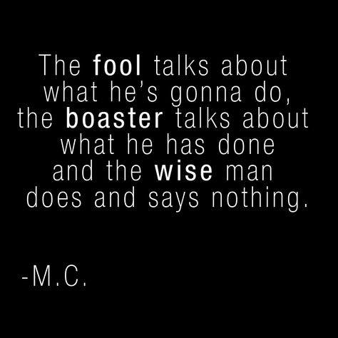 Maybe if you're boasting so much about what you have you're just trying to convince yourself you love it as much as you say. Be About It Quotes, Boasting And Bragging Quotes, Boastful People Quotes, Bragging Quotes, Never Give Up Quotes, Giving Up Quotes, Wise People, Appreciation Quotes, Wise Man