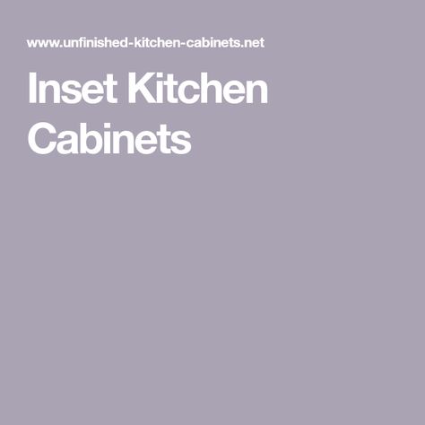 Inset Kitchen Cabinets Inset Kitchen Cabinets, Inset Cabinet Doors, Unfinished Kitchen Cabinets, Inset Cabinets, Solid Wood Cabinets, Fiber Board, Custom Kitchen Cabinets, Kitchen Cabinet Doors, Island Design