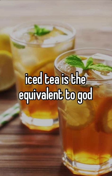 Tea Meme, Peach Ice Tea, Steeped Tea, Believe In God, Iced Tea, Tea