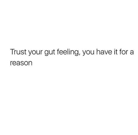 Trust your gut Trust Your Gut Feeling Quotes, Follow Your Gut Quotes, Always Trust Your Gut Quote, Trust Your Gut Quotes, Gut Feeling Quotes, Guts Quotes, Save Me Quotes, Ice Planet, Bloom Quotes