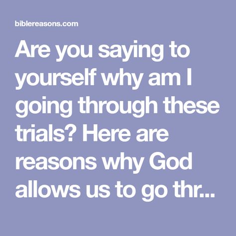 Are you saying to yourself why am I going through these trials? Here are reasons why God allows us to go through trials and tribulations. Trials Quotes, Bible Emergency Numbers, Biblical Teaching, Prince Of Peace, Bible Devotions, Inspiring Things, Bible Study Notes, Trials And Tribulations, Bible Knowledge