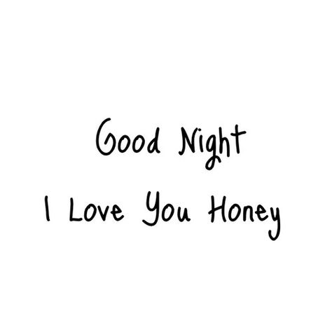 Good night, i love you honey Good Night Honey, Love Good Night, Good Night Love You, Sweet Dreams My Love, Good Night Sweetheart, Good Night I Love You, Night Love Quotes, Good Night Baby, Good Night Love Quotes