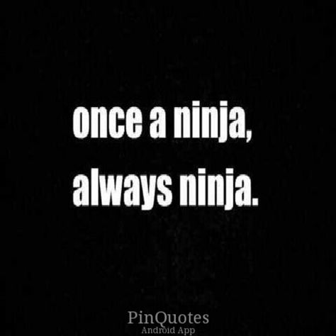 Once a ninja, always ninja ;) guess I'm a ninja Ninja Quotes, Ninja Quote, Make A Girl Laugh, Genius Quotes, Word Up, Perfection Quotes, Instagram Quotes, Faith Quotes, Meaningful Quotes