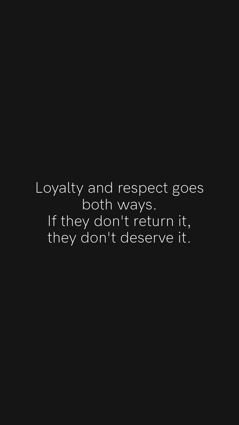 Don’t Be Disrespectful, Loyalty In Business Quotes, Short Loyalty Quotes, Don’t Disrespect Me Quotes, Respect Goes Both Ways Quotes, Buisness Quotes, Disrespectful People, Dont Deserve You, Loyalty Quotes