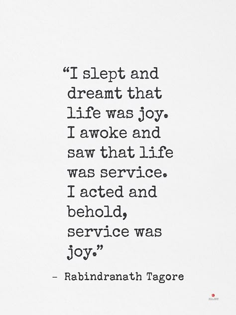 "I slept and dreamt that life was joy. I awoke and saw that life was service. I acted and behold, service was joy. Tagore" Metal Print by Pagarelov | Redbubble I Slept And Dreamt That Life Was Joy, I Think Everything In Life Is Art, Quotes On Joy, Acts Of Service, Service Quotes, Adobe Express, Joy Quotes, Rabindranath Tagore, Joy Art