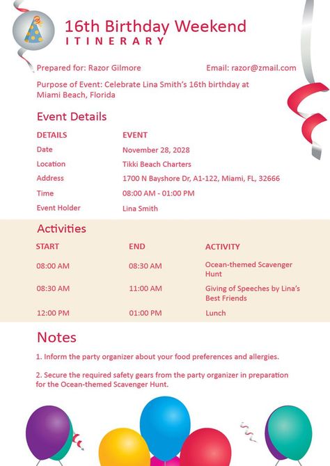 To keep away from a birthday party going off schedule and not organized throughout the program, a birthday itinerary is the supreme thing to get out of this trouble. Using our Birthday Weekend Itinerary Template makes a good start. By using this template you can schedule your event time and the activities. Access this file in any device and in any available file format and simply customize it without any trouble. For more design , and create your own design by your choice. Connect with us. 9903 Birthday Party Schedule, Birthday Weekend Itinerary, Party Schedule, Birthday Itinerary, Weekend Itinerary Template, Party Organisers, Lunch Notes, Time Schedule, Colorful Balloons