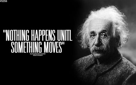 quotes about something for nothing | Nothing happens until something moves. Albert Einstein Pictures, Movement Quotes, Frases Yoga, Les Brown, Motivational Speech, Fitness Motivation Quotes Inspiration, Good Motivation, Motivational Speeches, Yoga Quotes