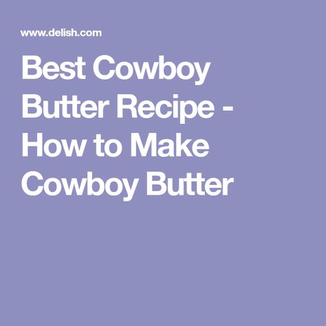 Best Cowboy Butter Recipe - How to Make Cowboy Butter Recipes For On The Go, Barbeque Meat, Cowboy Butter Recipe, Chicken Tamale Pie, Chicken Tamale, Cowboy Butter, Compound Butter Recipe, Caviar Recipes, Gluten Free Cornbread