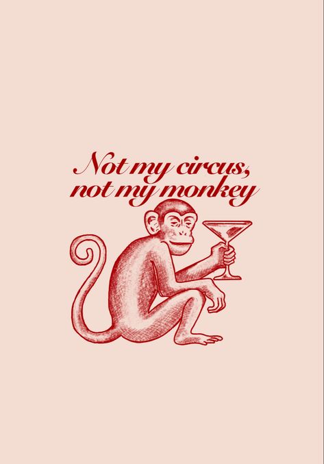 Not My Circus Not My Monkeys Quotes, Not My Circus Not My Monkeys, Wall Pictures Aesthetic, Curious Aesthetic, Sassy Aesthetic, Monkeys Wallpaper, Swedish Candy, Monkey Wallpaper, Not My Circus