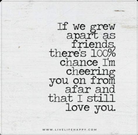 I've Changed Quotes, We Grew Apart, Live Life Happy, Bad Friends, Losing Friends, Still Love You, Powerful Words, Friends Quotes, Friendship Quotes