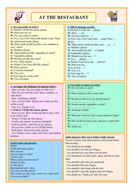 AT THE RESTAURANT 1. Are you ready to order? A: Waiter! I’d like the menu, please. W: Here you are, sir. W: Are you ready to order? A: Yes, I am. Can I start with tomato soup? Then the salmon and steak, please. W: What steak would you... Waitress Conversation, Ordering At A Restaurant, Restaurant Conversation English, Restaurant Dialogue English, Are You Ready, English Conversation Worksheets, Restaurant Menu Ideas, English Restaurant, English Conversation Learning