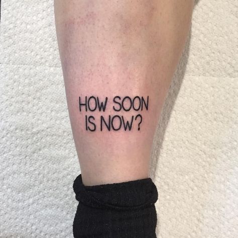 Morrissey Tattoo, Now Tattoo, Stick Poke Tattoo, Tattoos To Cover Scars, How Soon Is Now, Lyrics Tattoo, Lyric Tattoos, Live Your Dream, Fairy Tattoo