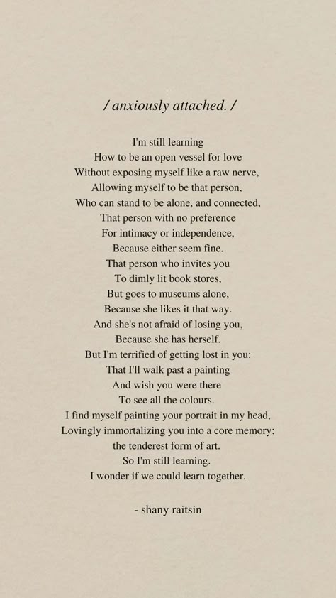 this poem is for all the anxiously attached folk out there. the ones who struggle to find their own company fulfilling enough. Anxiously Attached, Attachment Quotes, Learning To Love Again, Meaningful Poems, Company Quotes, Afraid To Lose You, Own Company, Poetry Inspiration, Poem Quotes