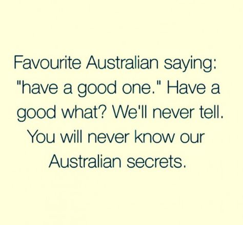 Common Australian Quote Australian Quotes, Funny Aussie, Aussie Memes, Australian Memes, Aussie Slang, Meanwhile In Australia, Facts About Life, Life In Australia, Australian Slang