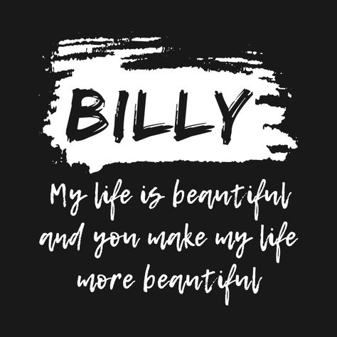 Check out this awesome 'BILLY+-+My+life+is+Beautiful+and+you+make+my+life+more+Beautif...' design on @TeePublic! My Life Is Beautiful, Billy Name, Motivational Typography, Name Labels, Rock Design, Name Art, Boy Names, You Make Me, Kids Magnets