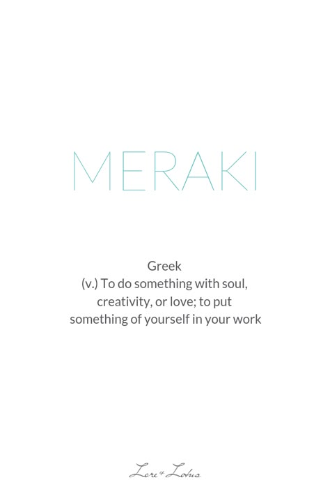 Meraki, a Greek word meaning to do something with soul, creativity, or love; to put something of yourself in your work. To love what you do, is to do it well. I love this word, (on the one hand because I love Greece), and because it speaks to me in a special way. Every time I see it again, I am reminded why I run Lore and Lotus and how wonderful a gift it is to be able to do something I love every day. 🙌 What's your meraki thing? What do you love to do with passion and soul? 🤔🙏 #wordwednesd Greek Words For Creativity, Words That Mean Self Love, Pretty Greek Words, Spiritual Words And Meanings, Creative Words With Meaning, Special Words Meaning, Words Meaning Love, What Is Love Wallpaper, Meraki Meaning