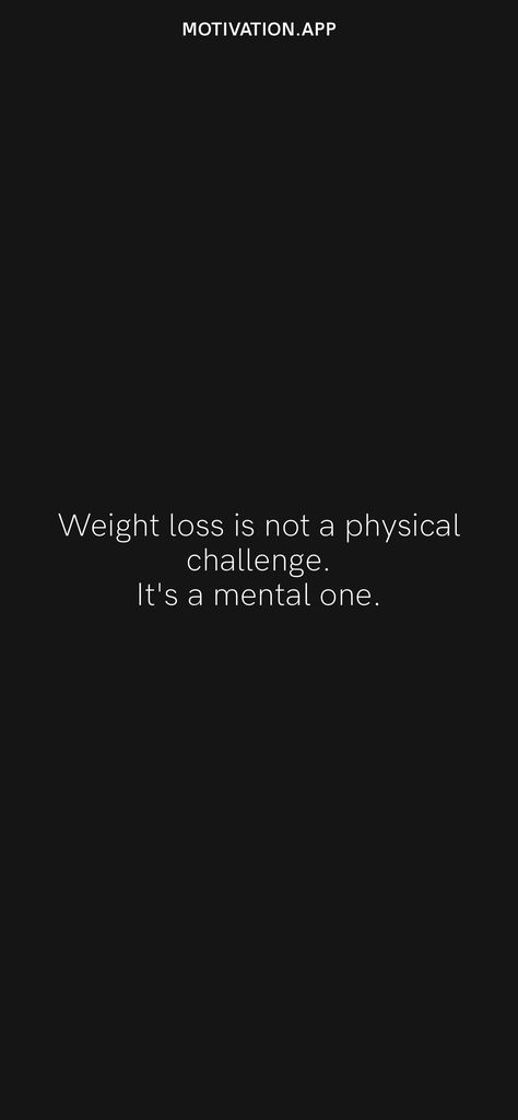 Weight loss is not a physical challenge. It's a mental one. From the Motivation app: https://motivation.app/download Lost Weight Motivation Wallpaper, Weight Lost Wallpaper, Lost Weight Quotes Motivation, Motivational Losing Weight Quotes Wallpaper, Weight Loose Motivational Quotes, Lost Weight Aesthetic, Weight Lost Quote, Weight Motivational Wallpaper, Your Not Hungry Your Bored Wallpaper