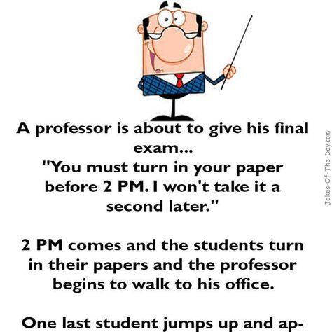 A professor is about to give his final exam. "You must turn in your paper before 2pm. I won't take it a second later. 2pm comes and the studen.. -funny joke Smart Student, Student Jokes, Funny English Jokes, Exams Funny, Exam Quotes, Latest Jokes, Minion Jokes, Exam Quotes Funny, English Jokes