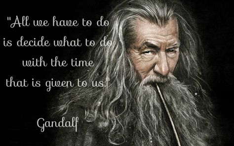 lord of the rings quotes | decide is what to do with the time that is given to us Gandalf Lord Of The Rings Quotes, Gandalf Quotes, Rings Quotes, Gandalf The Grey, Gandalf, Time Quotes, Greatest Adventure, Faith In Humanity, No Me Importa