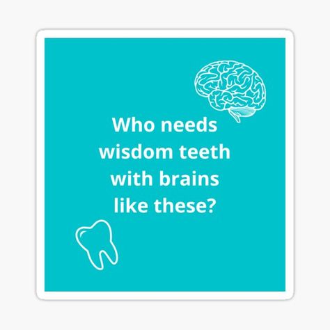 "Who Needs Wisdom Teeth with Brains Like These?" Sticker by DeanKrosecz | Redbubble Wisdom Teeth Quotes, Teeth Quotes, Wisdom Teeth, Sticker Design, Ohio, Brain, Vinyl Sticker, Funny, Quotes