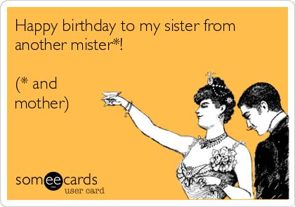 Sister From Another Mother, My Sister From Another Mister, Happy Birthday To My Sister, Sister From Another Mister, Birthday Ecard, Birthday Sister, Happy Birthday To My, Mother Birthday, Happy Birthday Sister