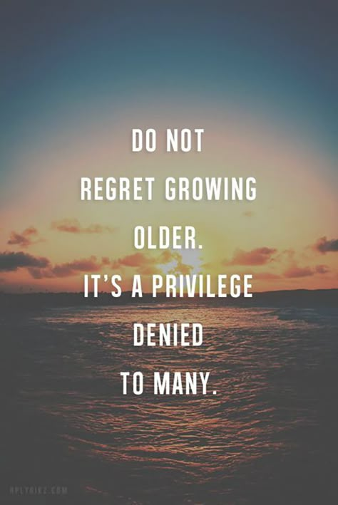 On the reality of some things. | "Do not regret getting older. It's a privilege denied to many." — Unknown Getting Older Quotes, Birthday Quotes For Him, Aging Quotes, Growing Older, 15th Quotes, Life Quotes Love, Short Inspirational Quotes, Old Quotes, Inspiring Quotes About Life