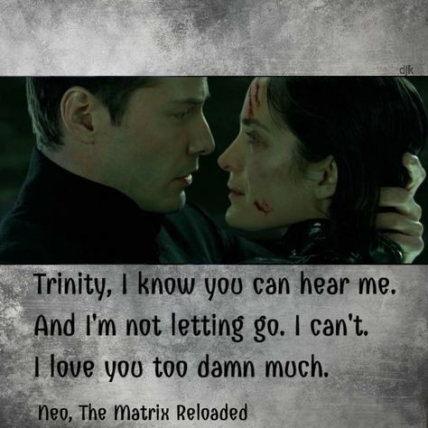 #matrix #matrixreloaded #neo #neoandtrinity Trinity, I know you can hear me. And I'm not letting go. I can't. I love you too damn much. Trinity Movie Quote, Trinity Neo, Neo And Trinity, Matrix Quotes, Matrix Movie, The Matrix Movie, Matrix Reloaded, Carrie Anne Moss, I Love You Too