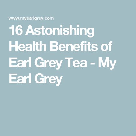 16 Astonishing Health Benefits of Earl Grey Tea - My Earl Grey Earl Grey Benefits, Earl Grey Tea Benefits, Tea Health, Tea Health Benefits, Tea Benefits, Cough Remedies, Steeped Tea, Grey Tea, Tea Companies