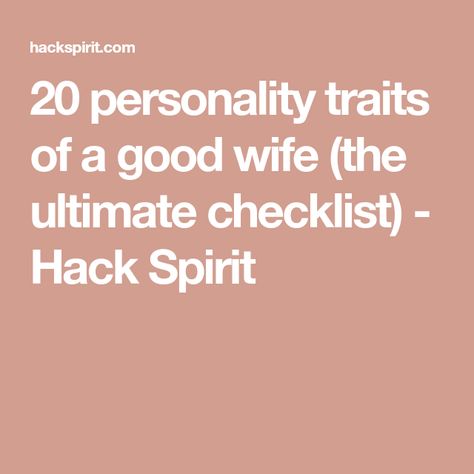 20 personality traits of a good wife (the ultimate checklist) - Hack Spirit Qualities Of A Wife, Traits Of A Good Wife, Wife Qualities, Personality Traits List, Unfaithful Wife, Bad Wife, Good Character Traits, A Good Wife, Into Books