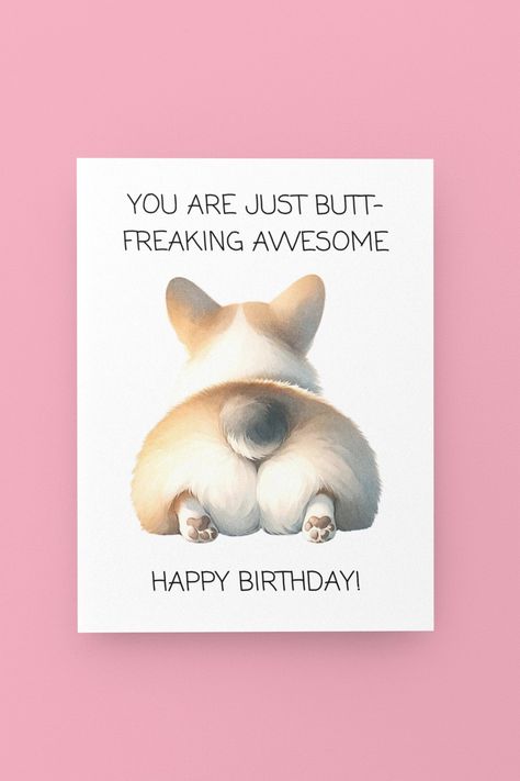 Funny Corgi Butt Birthday Card - You Are Butt Freaking Awesome | Adorable Corgi Birthday Card | Corgi Booty - Funny Gift for Dog Lover Corgi Birthday, Funny Corgi, Corgi Funny, Corgi Butts, Gift Inspo, Gift For Dog Lover, Card Drawing, Freaking Awesome, Gift For Dog