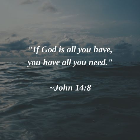 "If God is all you have, you have all you need." ~John 14:8 #Amen #PerspectiveIsKey If God Is All You Have All You Need, If God Is Everything You Have, God Verses Tattoos, God Related Tattoos, Bible Scripture Tattoos, Scripture Tattoos, Bible John, Bible Verse Tattoos, Verse Tattoos