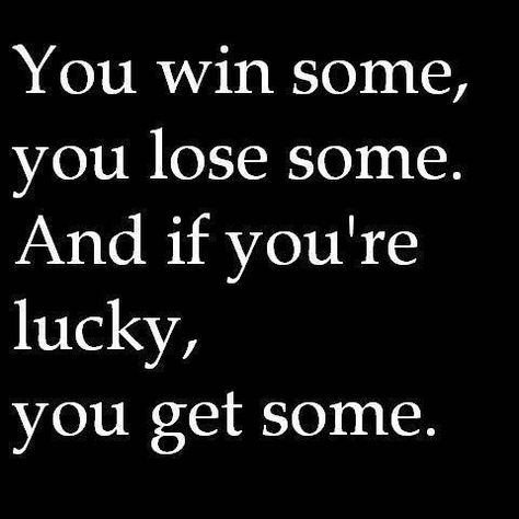 You win some, you lose some... Luck Be A Lady, Be A Lady, Lady Luck, Luck Quotes, Life Facts, A Lady, New People, Losing You, So True