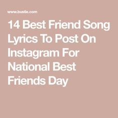 14 Best Friend Song Lyrics To Post On Instagram For National Best Friends Day Songs To Post With Friends, Song Lyrics For Best Friends, Songs To Post Your Friends To, Songs To Post Your Best Friend To, Song Lyrics About Friends, Friend Song Lyrics, Friendship Lyrics, Friendship Captions, Best Friends Day