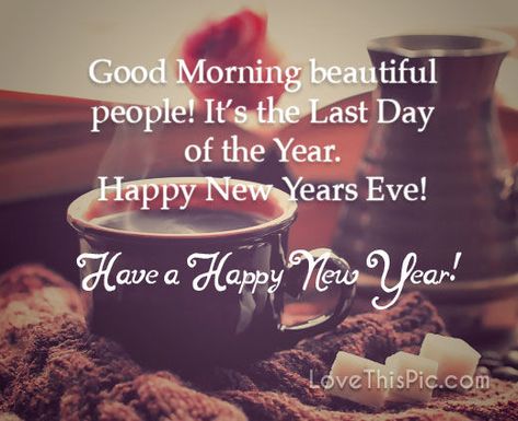 Good morning beautiful people new years happy year new good morning new years eve eve good morning new years quotes good morning new years eve quotes 2018 Blessed Christmas Quotes, Good Morning Happy New Year, Tea And Breakfast, New Years Eve Images, New Years Eve Quotes, Good Morning Quotes Friendship, New Years Prayer, New Year Wishes Images, Good Morning Dear Friend