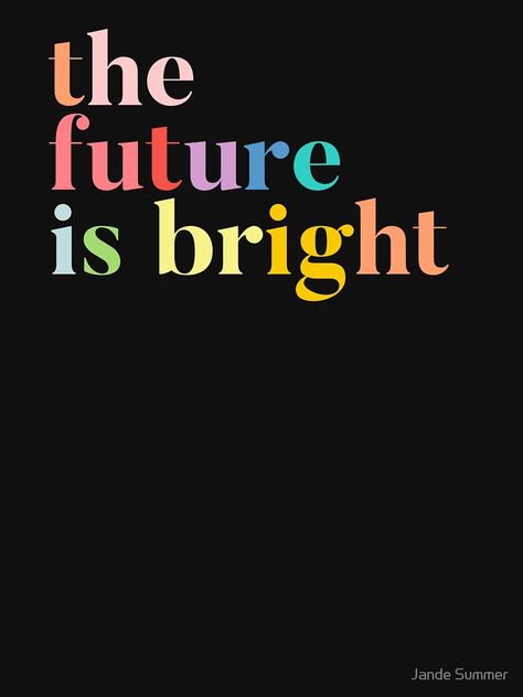 "The Future Is Bright" Women's T-Shirt by InspireYou | Redbubble The Future Is Bright, Bright Quotes, Future Is Bright, Uncommon Words, Blogging Quotes, Summer Quotes, School Study Tips, Creative Template, Our Future