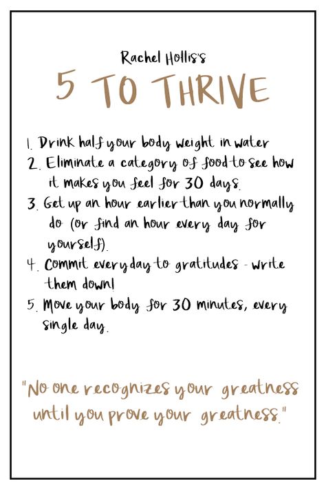 5 To Thrive by Rachel Hollis  * Please note: it's drink half your body weight in OUNCES of water. * Rachel Hollis Quotes, 5 To Thrive, Thrive Experience, Rachel Hollis, 90 Day Challenge, 10 Million, Health Wellness, Boss Babe, Writing A Book