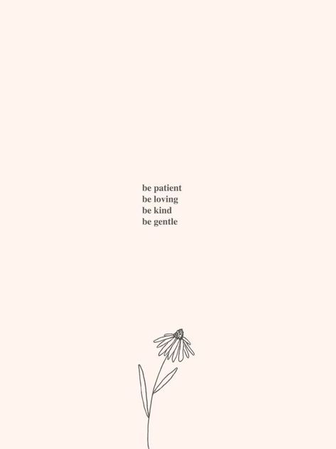 Be patient. Be loving. Be kind. Be gentle. Wallpaper Simple Quotes, Simple Quotes About Life, Quotes About Being Kind, Be Quotes, Ashley Anderson, Simple Thoughts, Motivation Positive, Poetry Quotes, Pretty Words