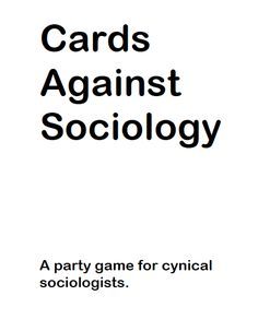 Cards Against Sociology. Sociology may be the "Debbie Downer" of the social sciences, but sociologists aren't really so cynical ...  it’s a relief to take a moment for sociological silliness, imagination, and even subversion in a world already full of social problems. It is a generally outrageous game that can be adapted to specific classes and campuses. Sociology Major, Sociology Class, Sociological Imagination, Social Science Project, Debbie Downer, Forensic Anthropology, Third Grade Science, Social Problem, Cultural Studies