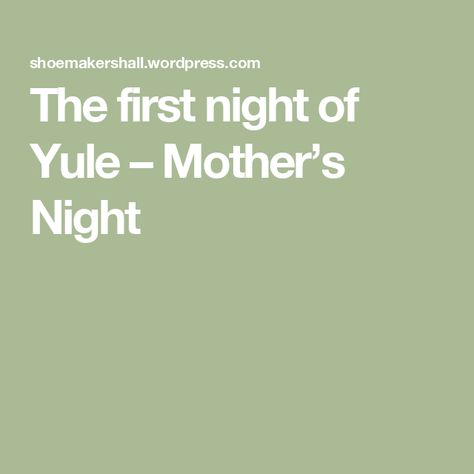 The first night of Yule – Mother’s Night Mother’s Night Yule, Mothers Night Winter Solstice, First Night Of Yule, Yule Spellwork, Mothers Night Yule, 12 Nights Of Yule, Yule Wallpaper Pagan, Yuletide Aesthetic, Yule Food