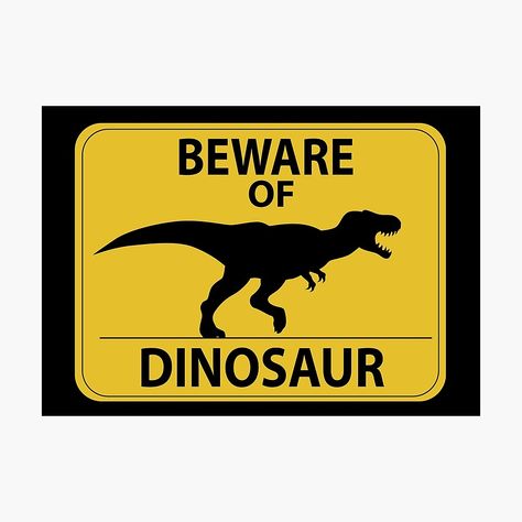 "Beware of Dinosaur Sign (New)" Photographic Print by thekohakudragon | Redbubble #trex #tyrannosaurus #rex #dinosaurs #jurassic Dinosaur Sign, Dinosaur Posters, Graphic Design Style, Jurrasic Park, Dinosaur Images, Crossing Sign, Diy Barbie Furniture, Dinosaur Theme Party, Monkey Art